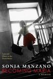 Becoming Maria: Love and Chaos in the South Bronx : Love and Chaos in the South Bronx