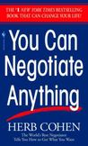 You Can Negotiate Anything : The Worlds Best Negotiator Tells You How to Get What You Want