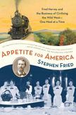 Appetite for America : Fred Harvey and the Business of Civilizing the Wild West--One Meal at a Time