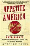 An Appetite for America : How Visionary Businessman Fred Harvey Built a Railroad Hospitality Empire That Civilized the Wild West
