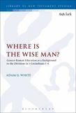 Where Is the Wise Man? : Graeco-Roman Education As a Background to the Divisions in 1 Corinthians 1-4