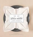 Peace Meals : A Book of Recipes for Cooking and Connecting: A Cookbook