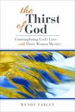 The Thirst of God: Contemplating God's Love with Three Women Mystics