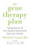 The Gene Therapy Plan: Taking Control of Your Genetic Destiny with Diet and Lifestyle