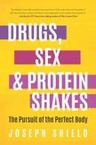 Drugs, Sex and Protein Shakes: In Pursuit of the Perfect Body