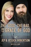 The Good, the Bad, and the Grace of God : What Honesty and Pain Taught Us about Faith, Family, and Forgiveness