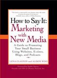 Marketing with New Media : A Guide to Promoting Your Small Business Using Websites, E-Zines, Blogs, and Podcasts