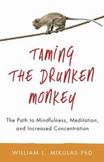 Taming the Drunken Monkey : The Path to Mindfulness, Meditation, and Increased Concentration