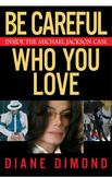 Be Careful Who You Love : Inside the Michael Jackson Case