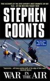 War in the Air : True Accounts of the 20th Centurys Most Dramatic Air Battles- By the Men Who Fought Them