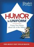 Humor in Uniform : Funny True Stories about Life in the Military