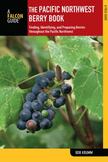 Pacific Northwest Berry Book: Finding, Identifying, and Preparing Berries Throughout the Pacific Northwest