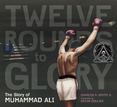 Twelve Rounds to Glory : The Story of Muhammad Ali