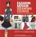 Fashion Design Drawing Course : Principles, Practice, and Techniques: the New Guide for Aspiring Fashion Artists -- Now with Digital Art Techniques