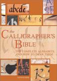 The Calligraphers Bible : 100 Complete Alphabets and How to Draw Them