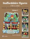 Staffordshire Figures 1780 to 1840 Vol. 3 : Animals, Animal Performers, Dandies, and Murder