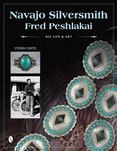 Navajo Silversmith Fred Peshlakai : His Life and Art