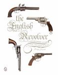 The English Revolver : A Collectors Guide to the Guns, Their History and Values