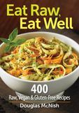 Eat Raw, Eat Well : 400 Raw, Vegan and Gluten-Free Recipes