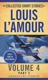 The Collected Short Stories of Louis lAmour, Volume 4, Part 2 : The Adventure Stories