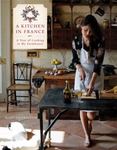 A Kitchen in France : A Year of Cooking in My Farmhouse