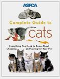 ASPCA Complete Guide to Cats : Everything You Need to Know about Choosing and Caring for Your Pet