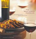The Wine Lovers Cookbook : Great Meals for the Perfect Glass of Wine