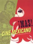 Mas! Cine Mexicano : Carteles Sensacionales del Cine Mexicano - Sensational Mexican Movie Posters, 1957 - 1990