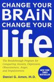Change Your Brain, Change Your Life: The Breakthrough Program for Conquering Anxiety, Depression, Obsessiveness, Anger, and Impulsiveness