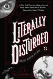 Literally Disturbed : More Tales to Keep You up at Night