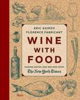 Wine with Food : Pairing Notes and Recipes from the New York Times