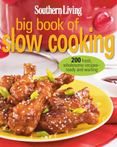 Southern Living Big Book of Slow Cooking : 200 Fresh, Wholesome Recipes - Ready and Waiting