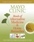 Mayo Clinic Alternative Medicine and Home Remedies : Two Essential Home Health Books in One