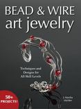 Bead and Wire Art Jewelry : Techniques and Designs for All Skill Levels
