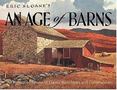 An Age of Barns : An Illustrated Review of Classic Barn Styles and Construction