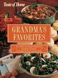 Taste of Home - Grandmas Favorites : Over 350 Best-Loved Recipes Handed down Through the Generations, from Sunday Pot Roast to Oatmeal Cookies