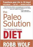 The Paleo Solution : The Original Human Diet