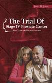 The Trial of Stage IV Prostate Cancer:  A Wife's Case For Faith, Hope, And Help