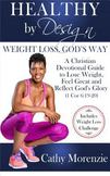 Healthy by Design - Weight Loss, God's Way: A Christian Devotional Guide to Lose Weight, Feel Great and Reflect God's Glory (1 Cor 6:19-20)