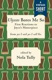Ulysses Bores Me So: First Reactions to Joyce's Masterpiece