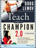 Teach Like a Champion 2.0: 62 Techniques that Put Students on the Path to College