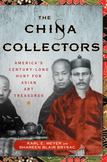 The China Collectors : Americas Century-Long Hunt for Asian Art Treasures