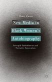 New Media in Black Womens Autobiography : Intrepid Embodiment and Narrative Innovation