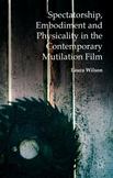 Spectatorship, Embodiment and Physicality in the Contemporary Mutilation Film