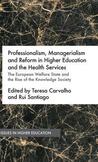 Professionalism, Managerialism and Reform in Higher Education and the Health Services : The European Welfare State and the Rise of the Knowledge Society
