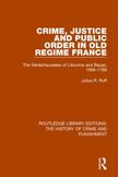 Crime, Justice and Public Order in Old Regime France: The S'n'chauss'es of Libourne and Bazas, 1696-1789