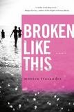 Broken Like This : A Novel