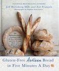 Gluten-Free Artisan Bread in Five Minutes a Day : The Baking Revolution Continues with 90 New, Delicious and Easy Recipes Made with Gluten-Free Flours