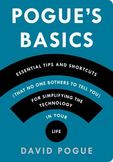 Pogues Basics : Essential Tips and Shortcuts (That No One Bothers to Tell You) for Simplifying the Technology in Your Life