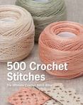 500 Crochet Stitches : The Ultimate Crochet Stitch Bible